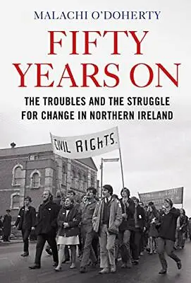 £17.29 • Buy Fifty Years On: The Troubles And The Struggle For Change In Northern Ireland By 