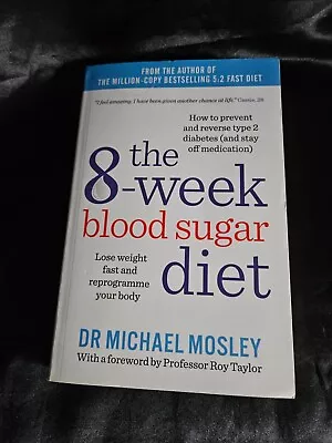 The 8-Week Blood Sugar Diet By Dr Michael Mosley • £2