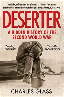 Deserter: A Hidden History Of The Second World WarCharles Glass • £3.26