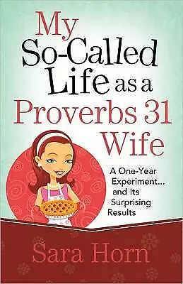 My So-Called Life As A Proverbs 31 Wife: A One-Year- Paperback Horn 0736939415 • £6.49