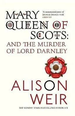 Mary Queen Of Scots And The Murder Of Lord Darnley By Alison Weir 9780099527077 • £14.99