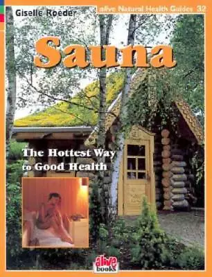Sauna: Hottest Way To Good Health (Natural Health Guide) (Alive Natural H - GOOD • $6.32