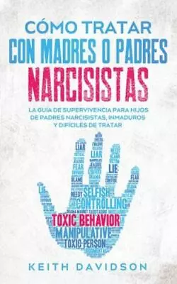 $16.66 • Buy Cómo Tratar Con Madres O Padres Narcisistas: La Guía De Supervivencia Para Hi...