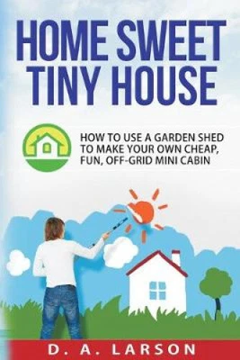 £17.02 • Buy Home Sweet Tiny House: How To Use A Garden Shed To Make Your Own Cheap, Fun,