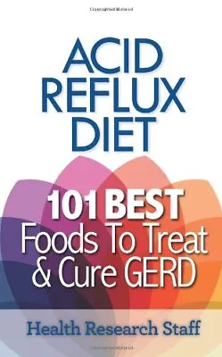 Acid Reflux Diet 101 Best Foods To Treat & Cure GERD • £11.76