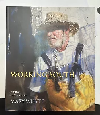 Working South : Paintings And Sketches By Mary Whyte (2011 Trade Paperback) • $20