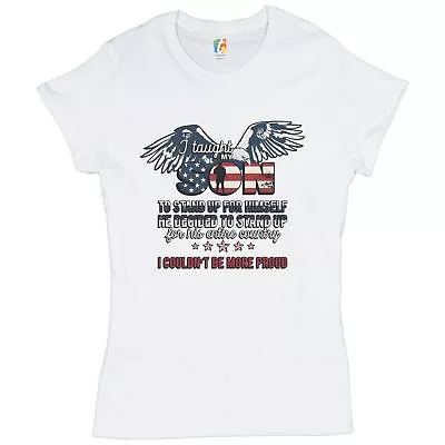 I Taught My Son To Stand Up For Himself T-Shirt Military Patriotic Women's Tee • $17.81