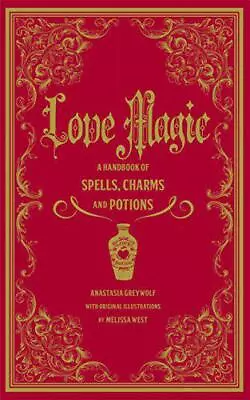 Love Magic: A Handbook Of Spells Charms And Potions By Greywolf Anastasia NE • £13.62