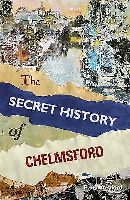 Wreyford Paul : The Secret History Of Chelmsford Expertly Refurbished Product • £6.49