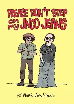 Noah Van Sciver Please Don't Step On My Jnco Jeans (Paperback) • $33.62