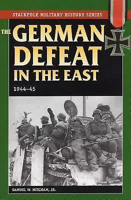 The German Defeat In The East: 1944-45 By Mitcham Samuel W. • $7.99