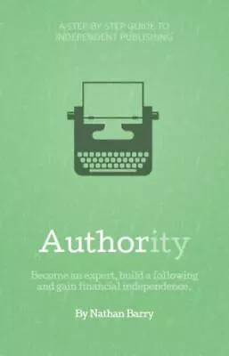 Authority: Become An Expert Build A Following And Gain Financial Independence • $7.38