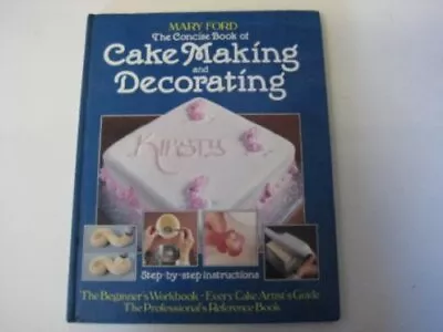 Concise Book Of Cake Making And Decorating Ford Mary Used; Good Book • $14.32