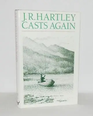 1992 J. R. HARTLEY CASTS AGAIN More Memories Of Angling Days 1ST EDN Illustrated • £17