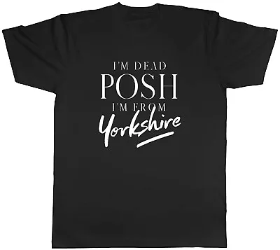 Funny Yorkshire Mens T-Shirt I'm Dead Posh Unisex Tee Gift • £8.99