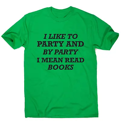 £11.99 • Buy I Like To Party And By Party I Mean Read Books Funny Slogan T-shirt Men's