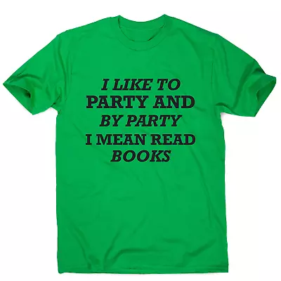 £11.99 • Buy I Like To Party And By Party I Mean Read Books Funny Slogan T-shirt Men's