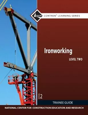 IRONWORKING LEVEL 2 TRAINEE GUIDE (2ND EDITION) (CONTREN By Nccer • $148.95