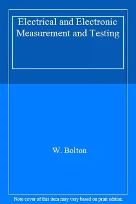 £3.66 • Buy Electrical And Electronic Measurement And Testing By W. Bolton