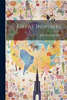 Great Inspirers By John Augustine Zahm Paperback Book • $44.40