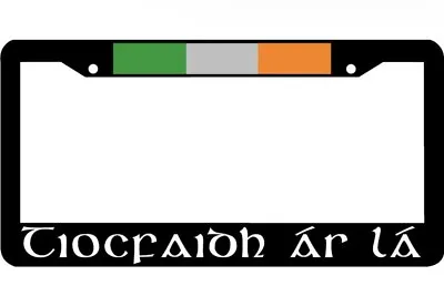 Tiocfaidh ár Lá IRISH Ireland License Plate Frame  • $8.95