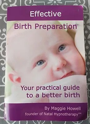 Effective Birth Preparation: Your Practical Guide To A Better Birth By Maggie... • £4.99