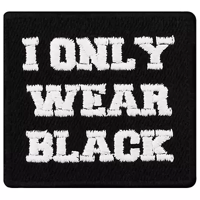 I Only Wear Black Iron Or Sew On Patch Pagan Witch Punk Gothic Emo Biker Wiccan • £3.48