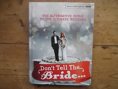Dont Tell The Bride - The Alternative Guide To The Ultimate Wedding Bbc Books • £14