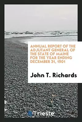 Annual Report Of The Adjutant General Of The State Of Maine Fo... • $22.99