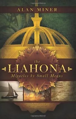 THE LIAHONA: THE MAGNETIC COMPASS OF GOD TO MIRACLES BY By Alan Miner BRAND NEW • $28.95