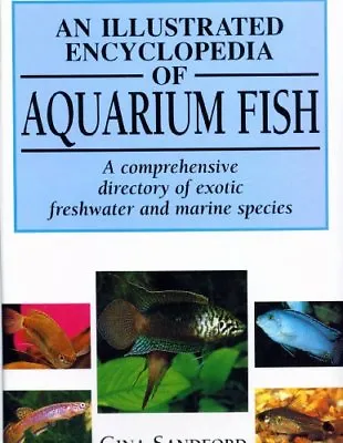 An Illustrated Encyclopedia Of Aquarium Fish By Gina Sandford • £3.50