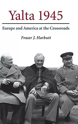 Yalta 1945: Europe And America At The Crossroads By Harbutt Fraser J. Hardback • $8.83