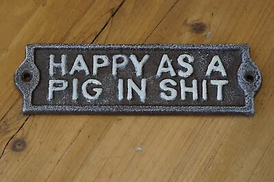 Happy As A Pig In S*** Cast Iron Sign Plaque Door Wall House Home Gate Garden • $14.99