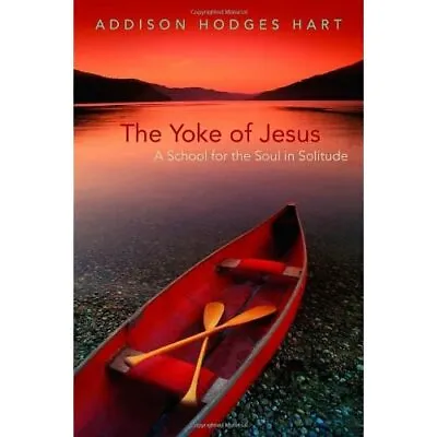 £10.11 • Buy The Yoke Of Jesus: A School For The Soul In Solitude - Paperback NEW Hart, Addis