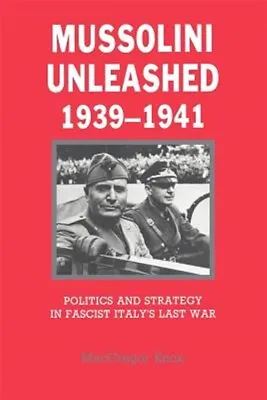 Mussolini Unleashed 1939-1941 : Politics And Strategy In Fascist Italy's Las... • $34.57