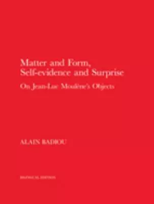 Matter And Form Self-Evidence And Surprise: On Jean-Luc Moul • $6.80