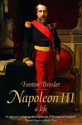 Napoleon III: A Life By Fenton Bresler (Hardcover 1999) • £0.99