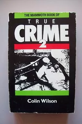 The Mammoth Book Of True Crime 2: V. 2 (Mammoth Books)Colin Wilson • £3.26