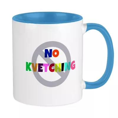 CafePress No Kvetching Mugs 11 Oz Ceramic Mug (1414454605) • $14.99