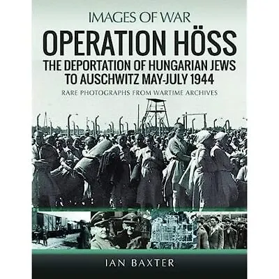 Operation Hoss: The Deportation Of Hungarian Jews To Au - Paperback NEW Baxter • £13.85