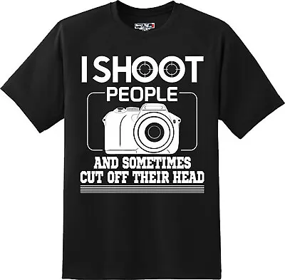 Funny I Shoot People Cut Off Their Head Photography T Shirt  New Graphic Tee  • $19.99