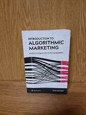 Introduction To Algorithmic Marketing: Artificial Intelligence For Mar...(20b) • £21.95