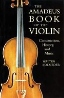 The Amadeus Book Of The Violin : Construction History And Music • $10.38