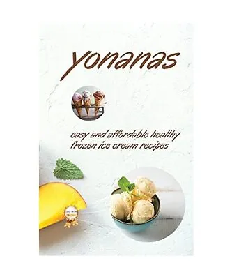 Yonanas: Easy And Affordable Healty Frozen Ice Cream Recipes Fisch Vanessa • £10.17