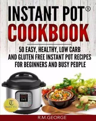 Instant Pot Cookbook : 50 Easy Healthy Low-carb & Gluten-free Instant Pot R... • $15.77