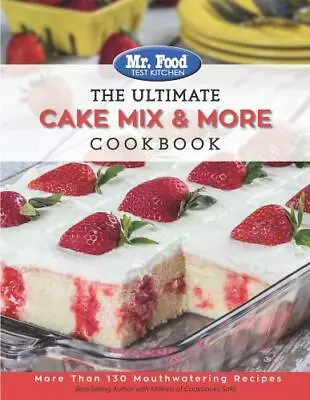 Mr. Food Test Kitchen The Ultimate Cake Mix & More Cookbook: More Than 130 Mouth • $4.30