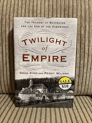 Twilight Of Empire: The Tragedy At Mayerling And The End Of The Habsburgs G King • $10