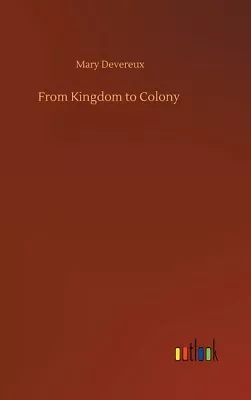 From Kingdom To Colony • $64.50