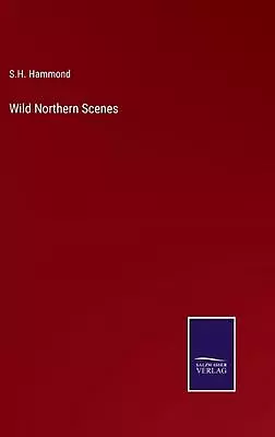 Wild Northern Scenes By S.H. Hammond Hardcover Book • $101.42