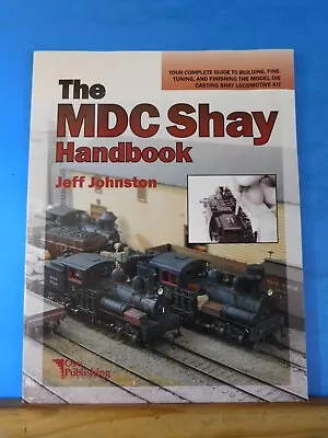 MDC Shay Handbook By Jeff Johnston Bldg Die Casting Shay Loco Kit Soft Cover • $195